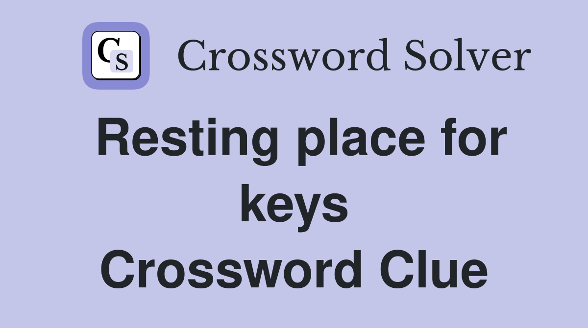 Resting place for keys Crossword Clue
