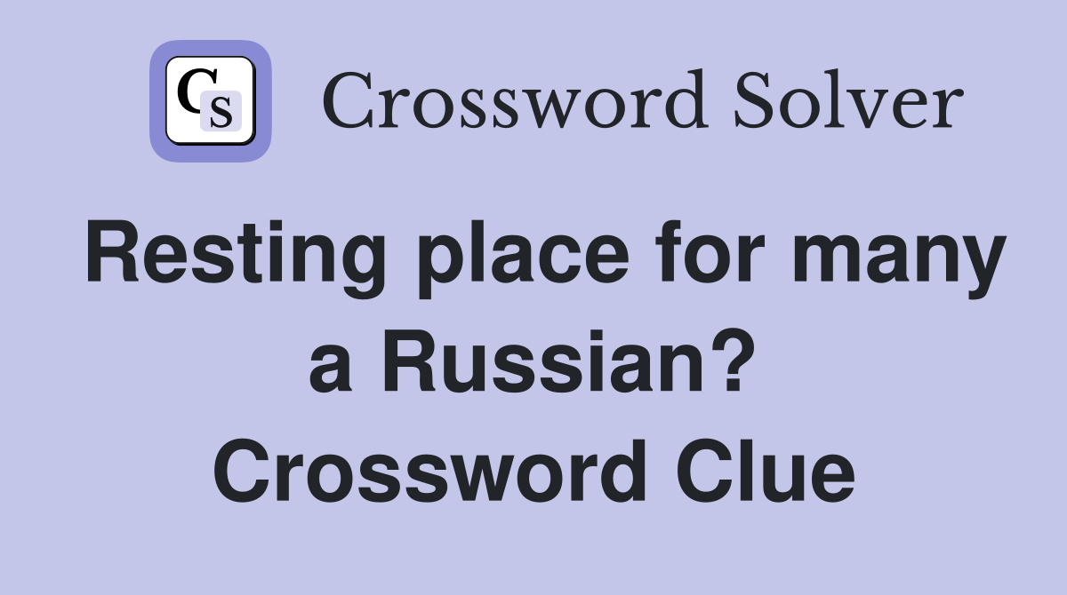 Resting place for many a Russian? Crossword Clue