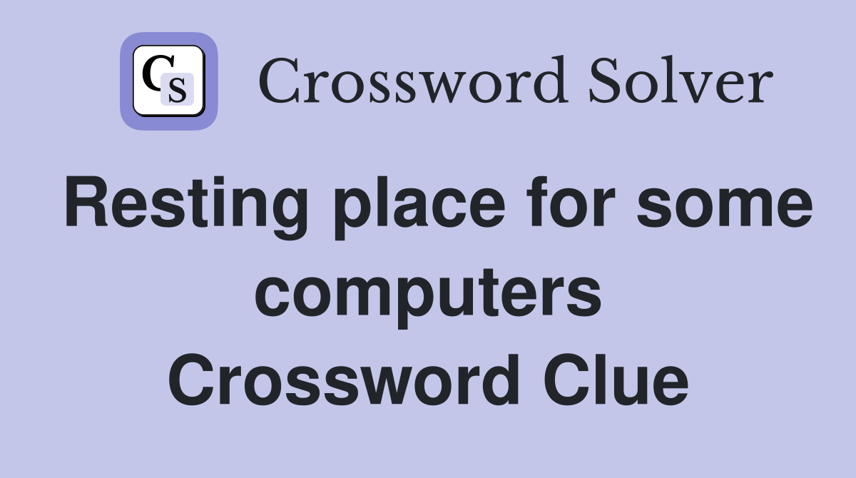 Resting place for some computers Crossword Clue