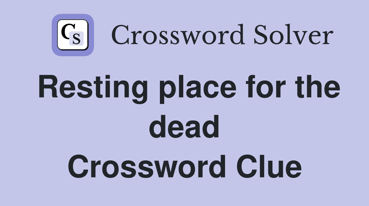 Resting place for the dead Crossword Clue