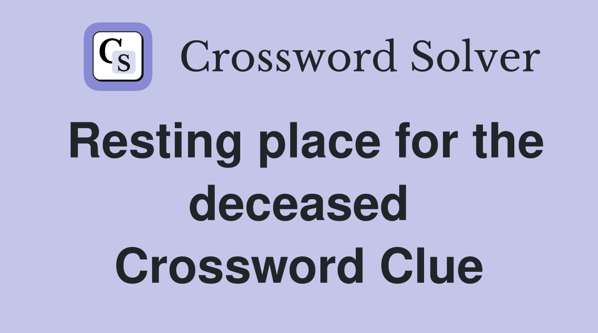 Resting place for the deceased Crossword Clue