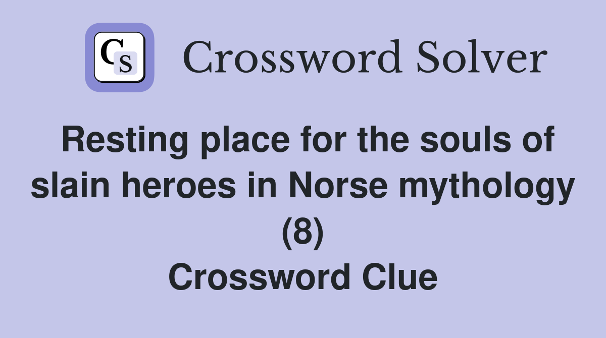 Resting place for the souls of slain heroes in Norse mythology (8) Crossword Clue