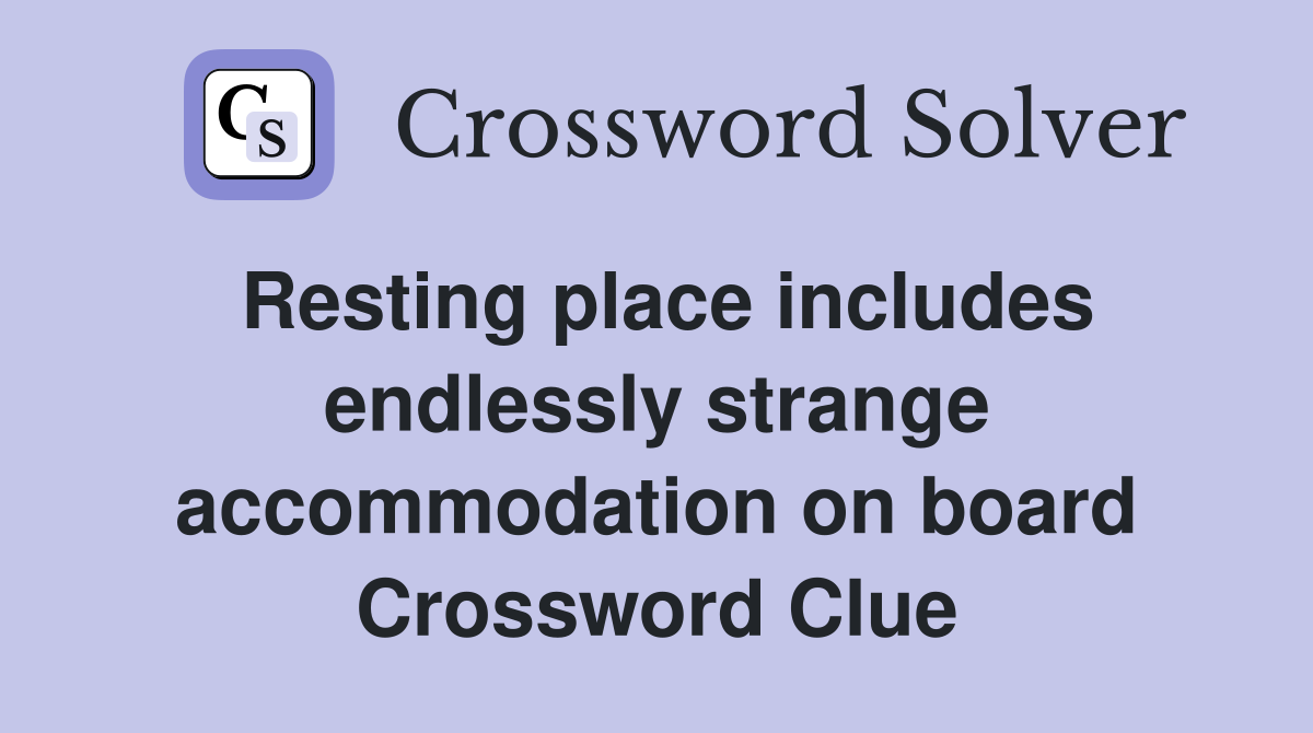 Resting place includes endlessly strange accommodation on board Crossword Clue