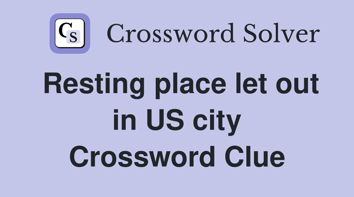 Resting place let out in US city Crossword Clue