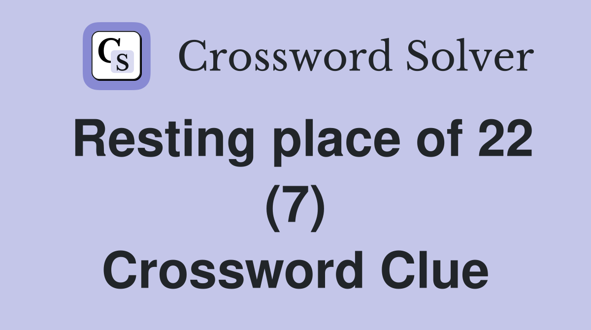 Resting place of 22 (7) Crossword Clue
