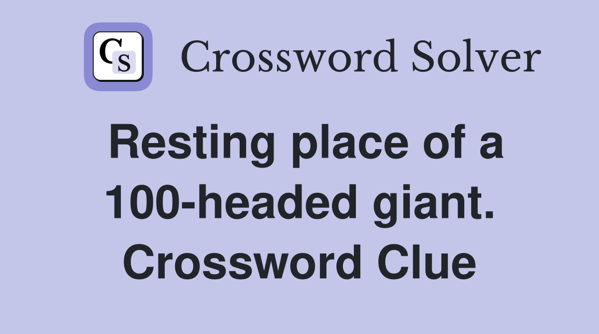 Resting place of a 100-headed giant. Crossword Clue