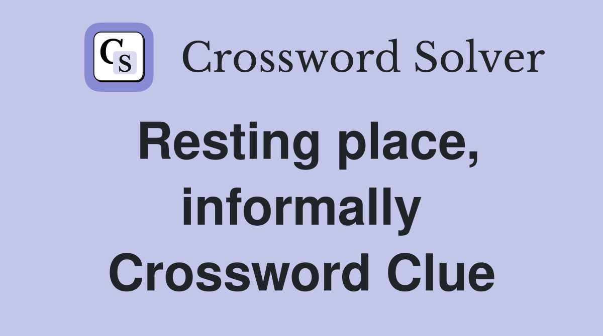 Resting place, informally Crossword Clue