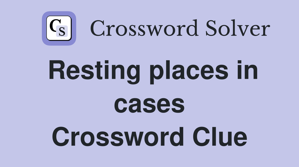 Resting places in cases Crossword Clue