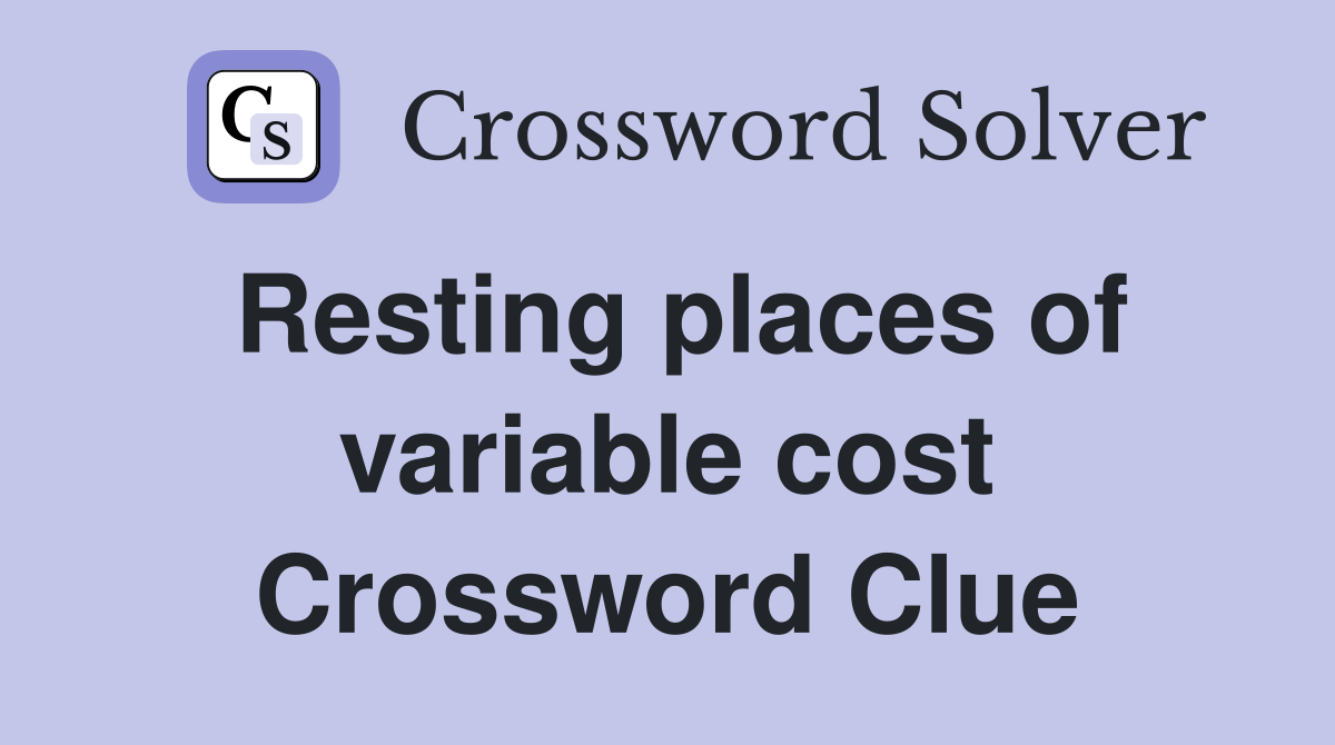 Resting places of variable cost Crossword Clue