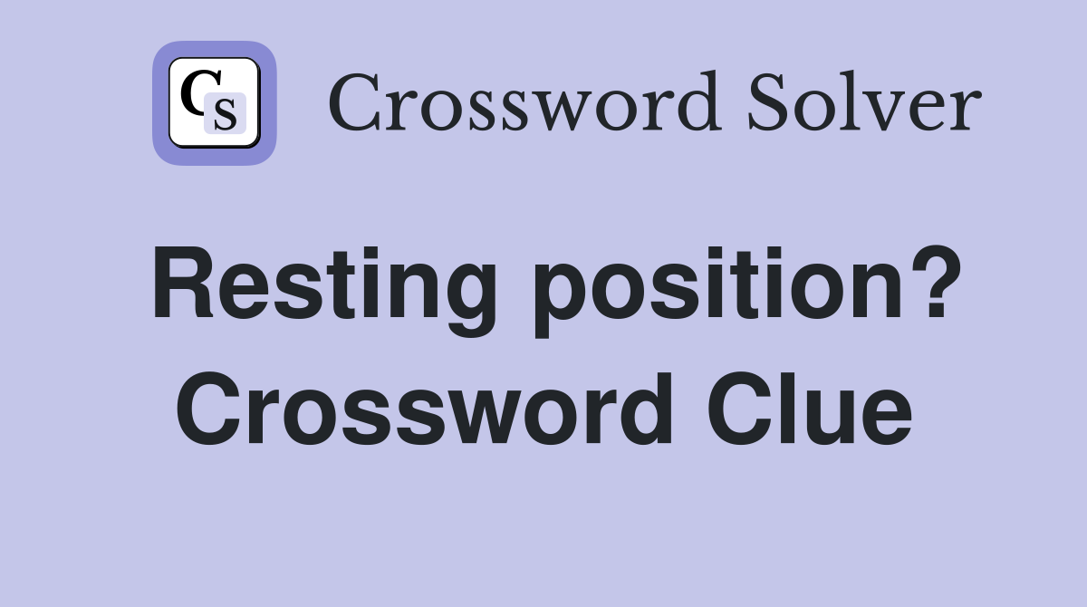 Resting position? Crossword Clue