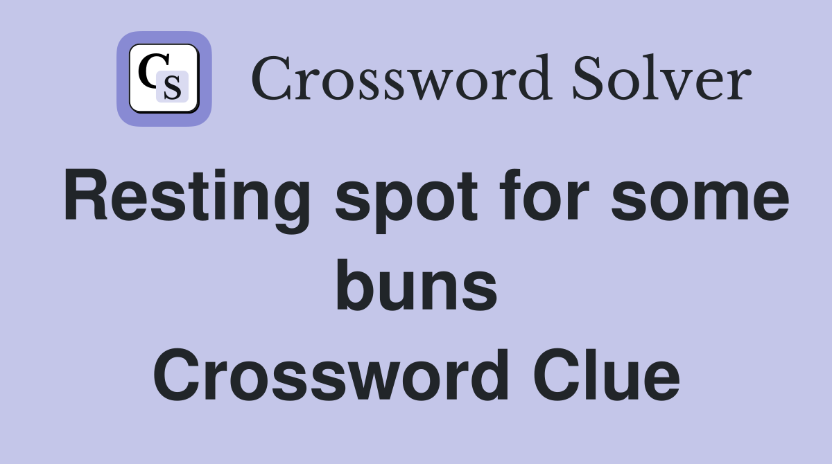 Resting spot for some buns Crossword Clue