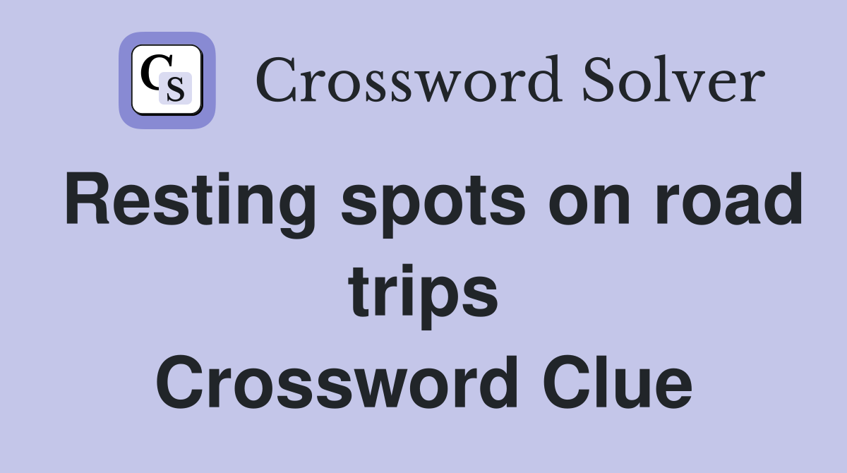 Resting spots on road trips Crossword Clue