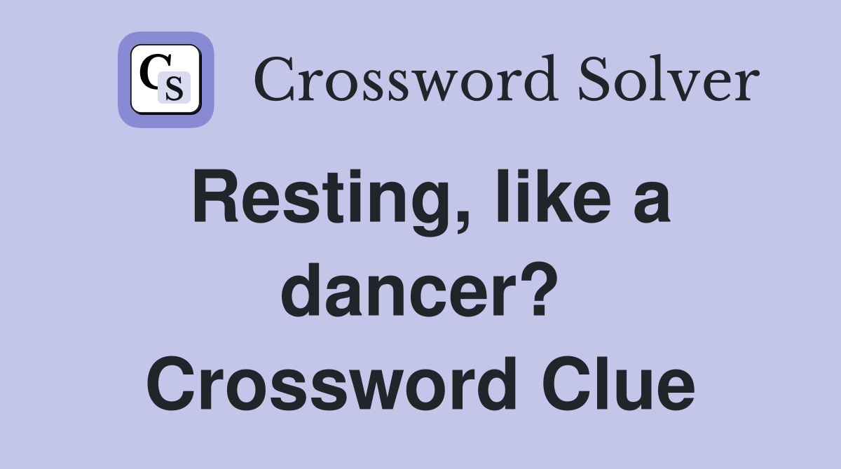 Resting, like a dancer? Crossword Clue