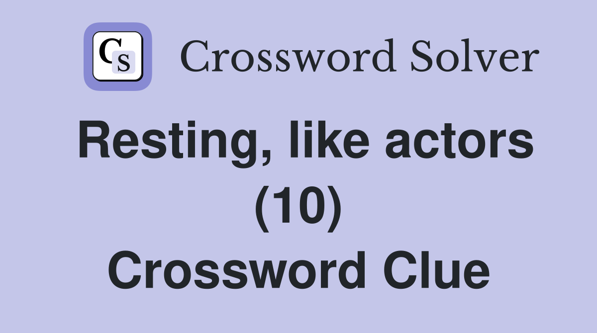 Resting, like actors (10) Crossword Clue