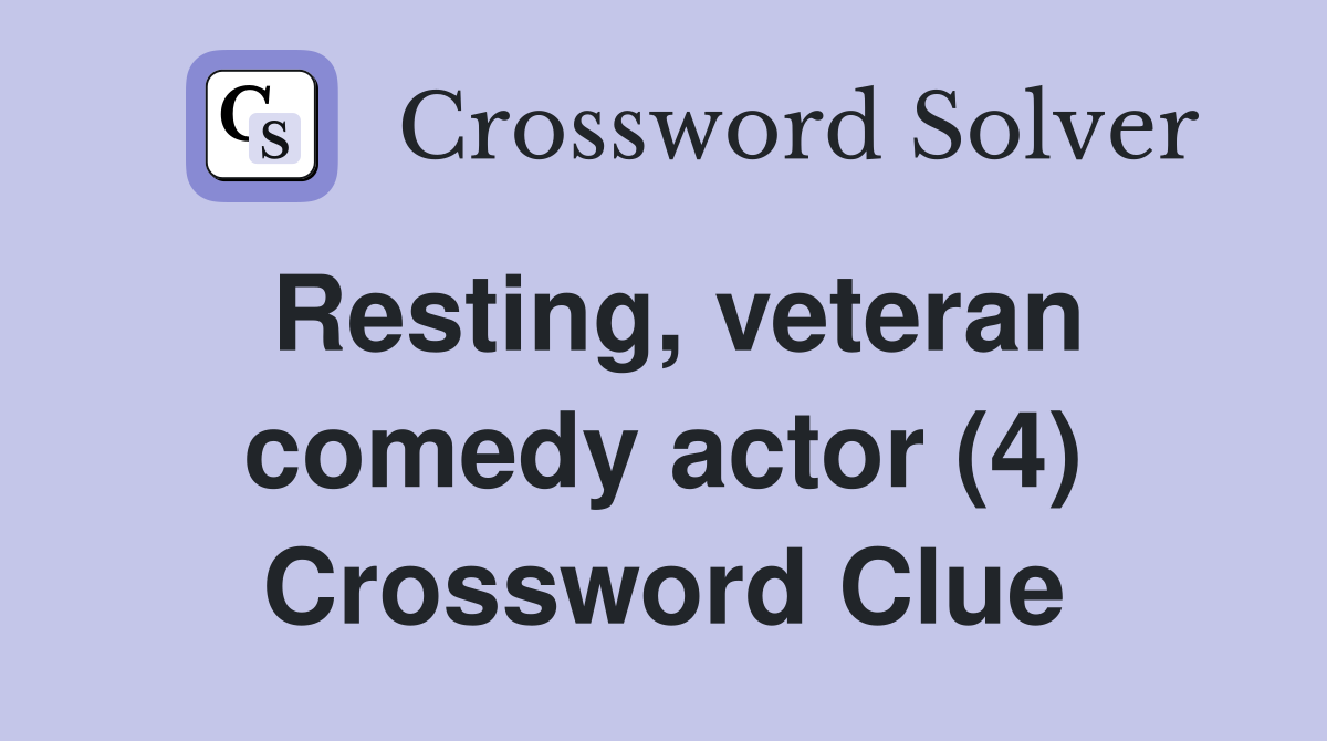 Resting, veteran comedy actor (4) Crossword Clue