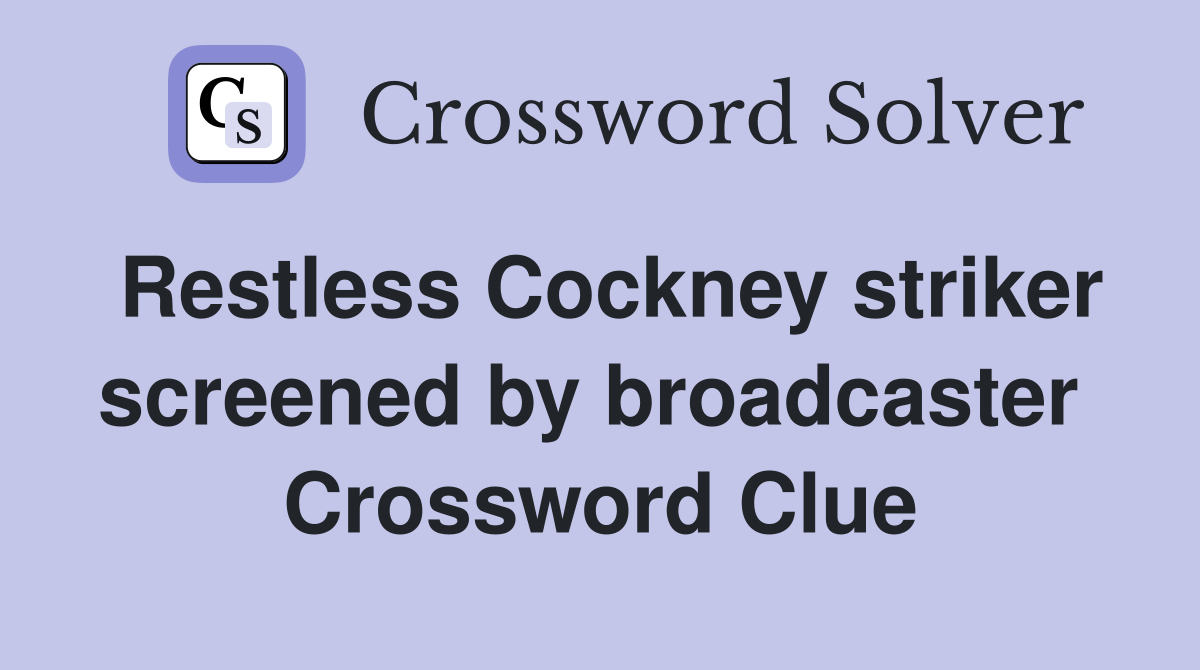 Restless Cockney striker screened by broadcaster  Crossword Clue
