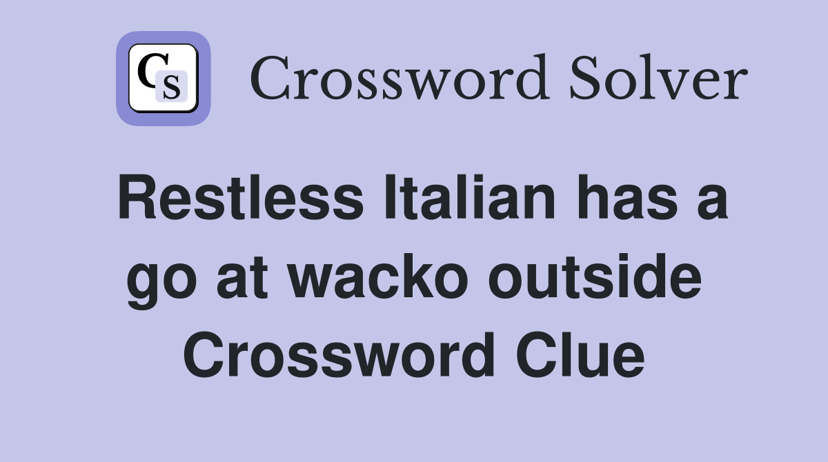 Restless Italian has a go at wacko outside Crossword Clue