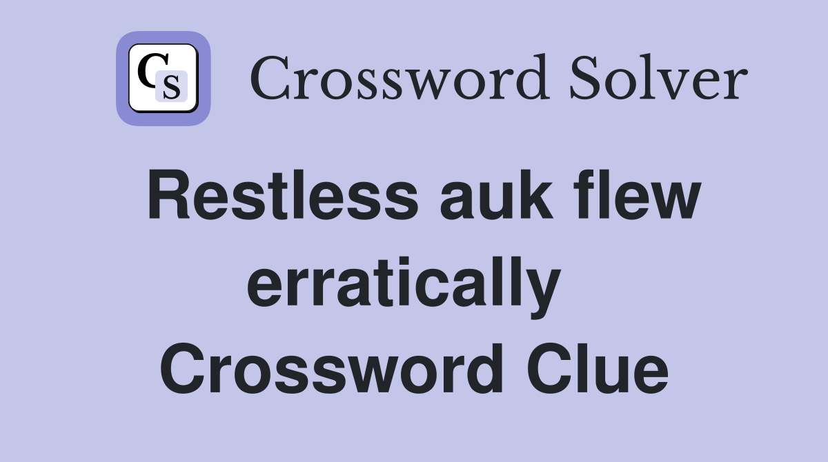 Restless auk flew erratically  Crossword Clue