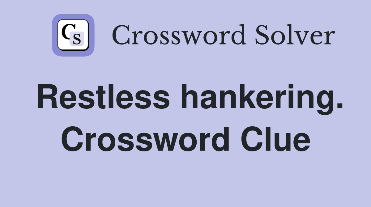 Restless hankering. Crossword Clue
