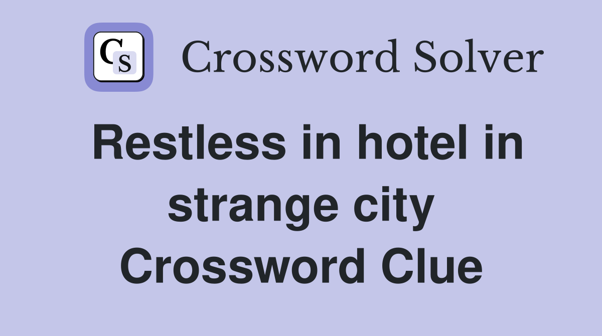 Restless in hotel in strange city Crossword Clue
