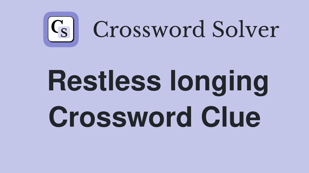 Restless longing Crossword Clue