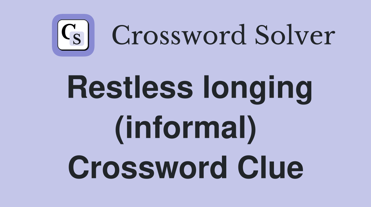 Restless longing (informal) Crossword Clue