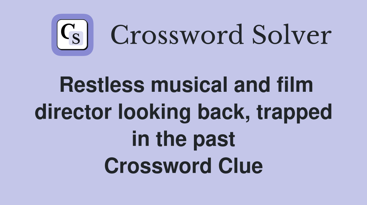 Restless musical and film director looking back, trapped in the past Crossword Clue