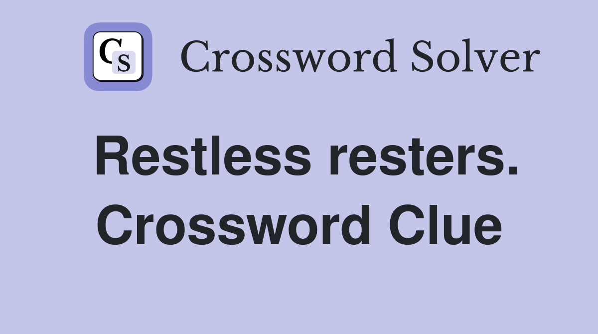 Restless resters. Crossword Clue