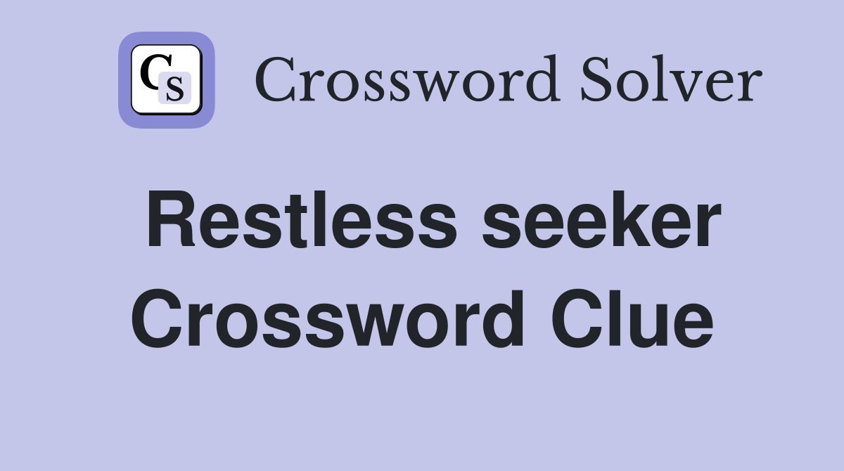 Restless seeker Crossword Clue