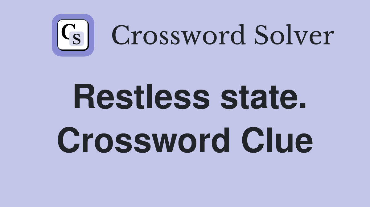 Restless state. Crossword Clue