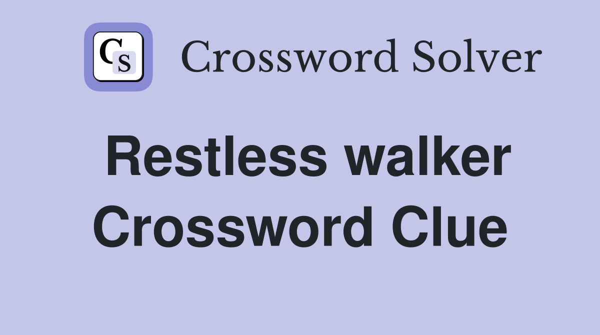 Restless walker Crossword Clue