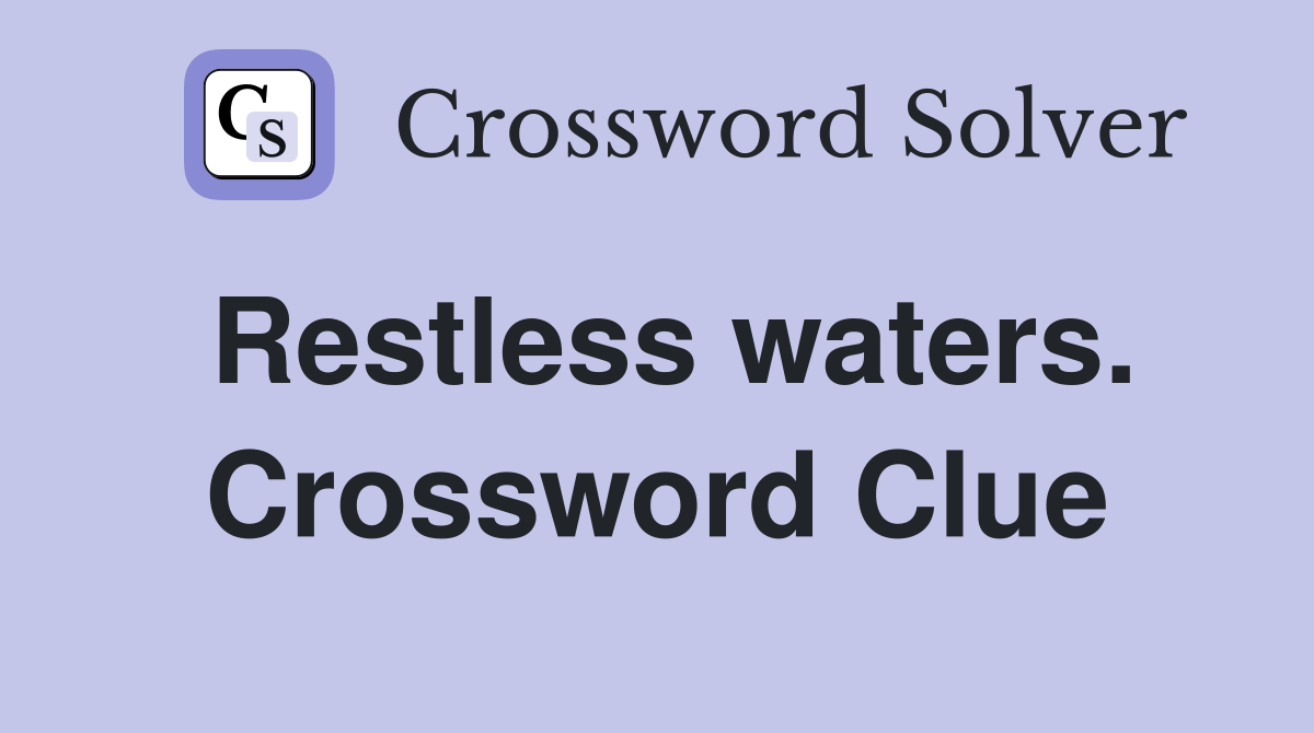 Restless waters. Crossword Clue