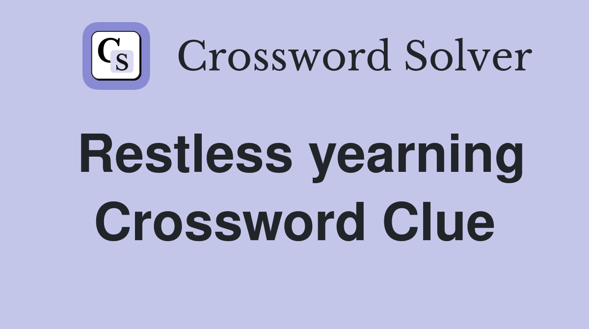 Restless yearning Crossword Clue