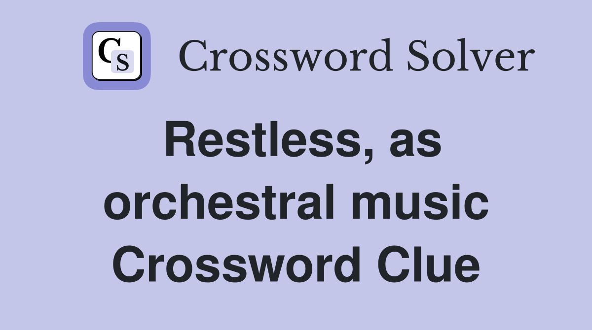 Restless, as orchestral music Crossword Clue