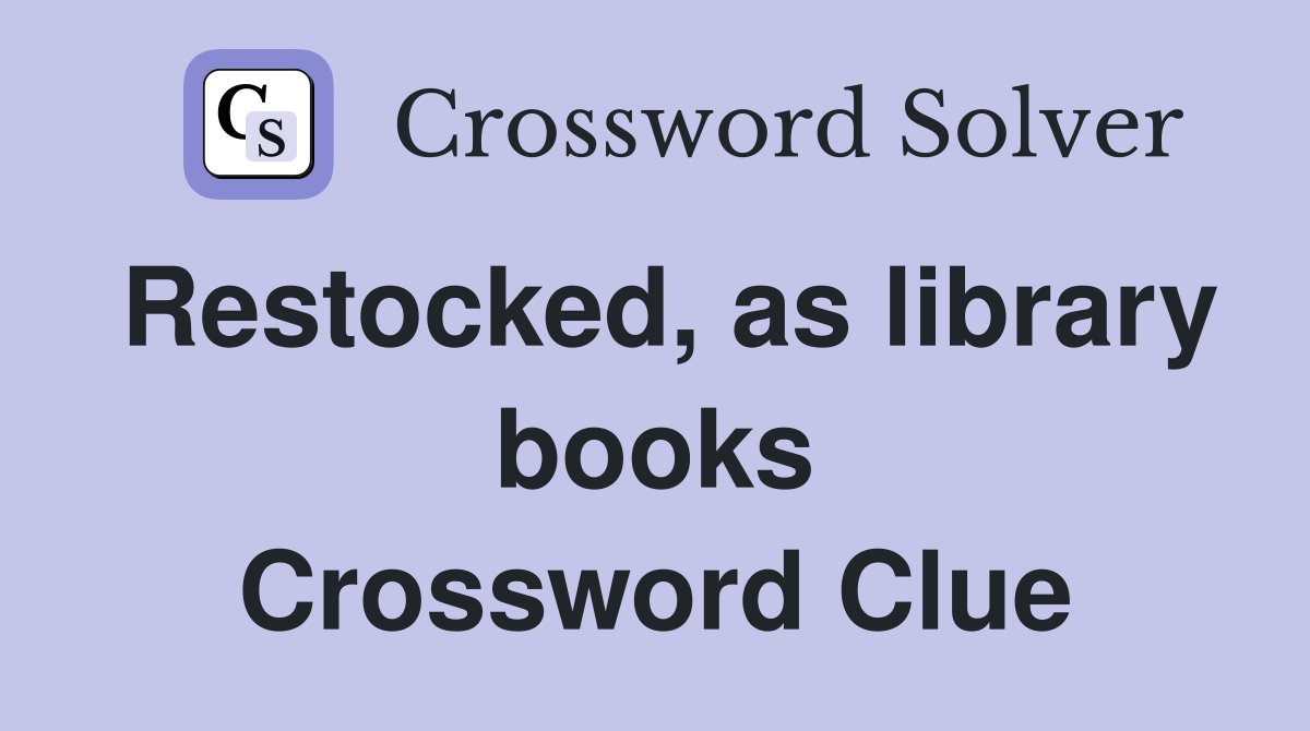 Restocked, as library books Crossword Clue