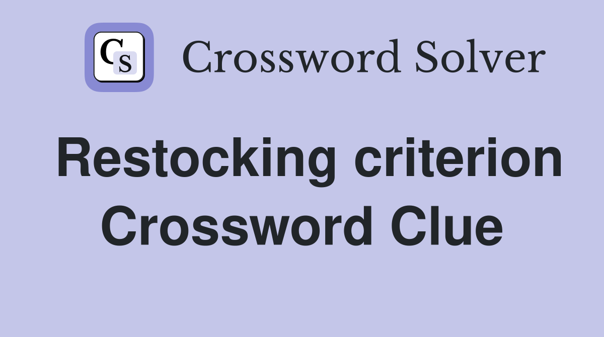 Restocking criterion Crossword Clue