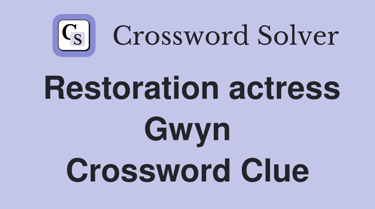 Restoration actress Gwyn Crossword Clue