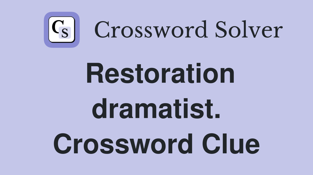 Restoration dramatist. Crossword Clue