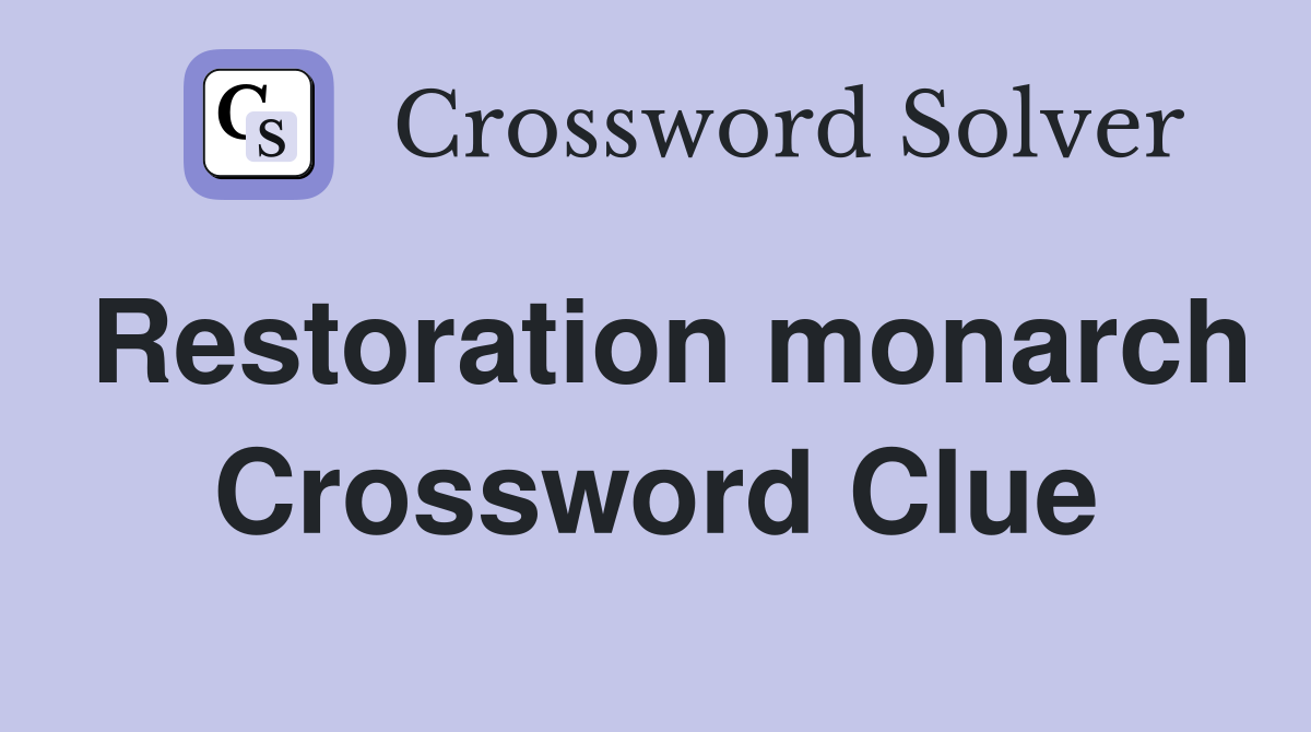 Restoration monarch Crossword Clue