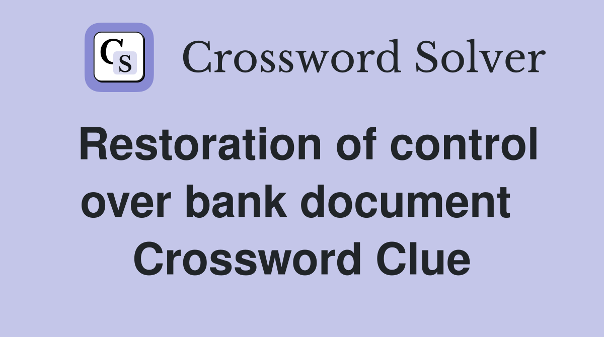Restoration of control over bank document  Crossword Clue