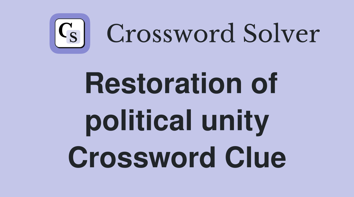 Restoration of political unity Crossword Clue