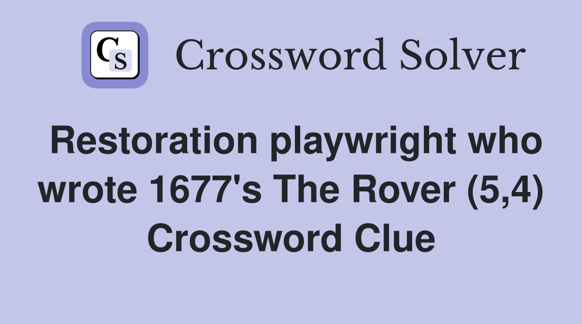 Restoration playwright who wrote 1677's The Rover (5,4) Crossword Clue