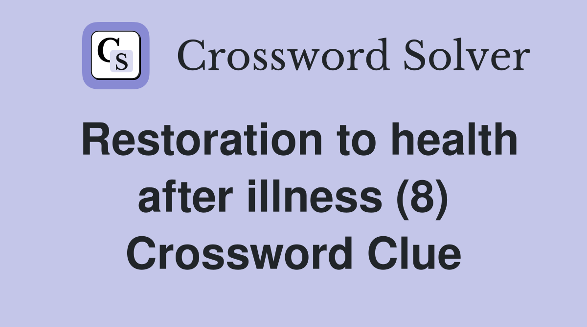 Restoration to health after illness (8) Crossword Clue