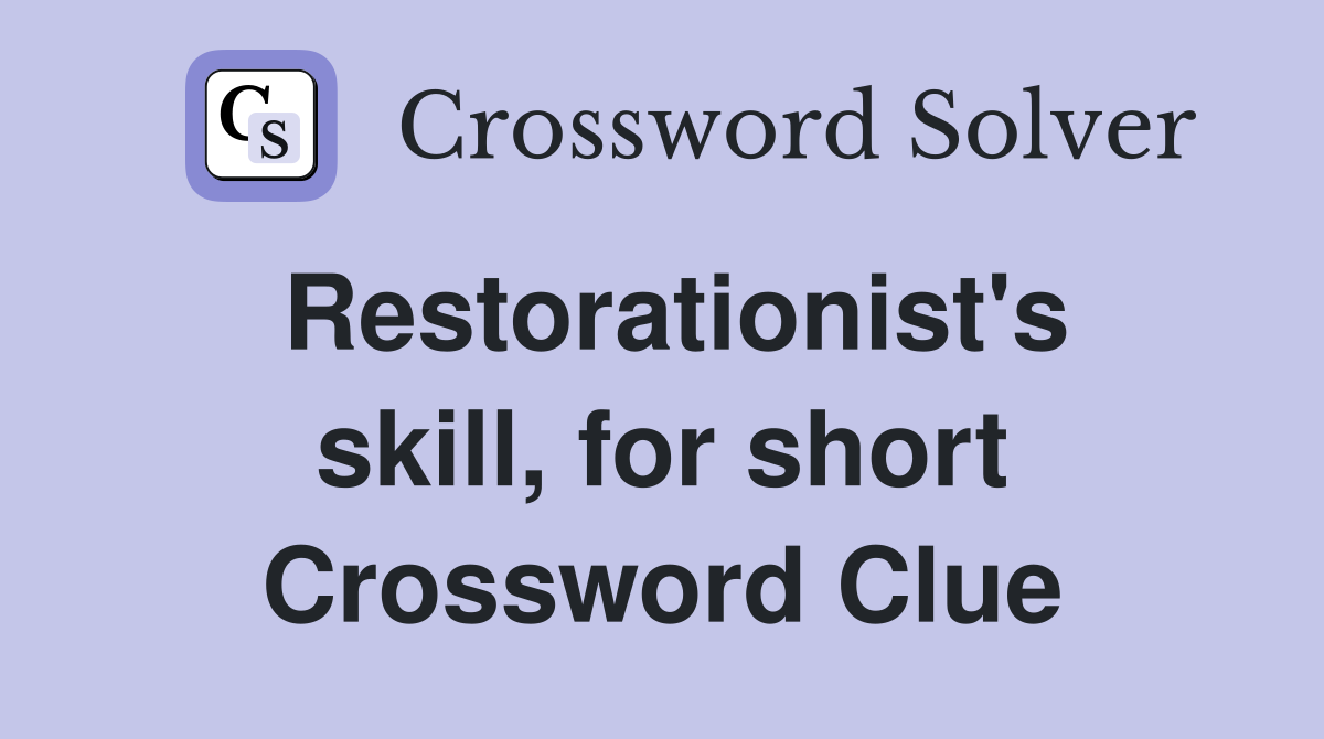 Restorationist's skill, for short Crossword Clue