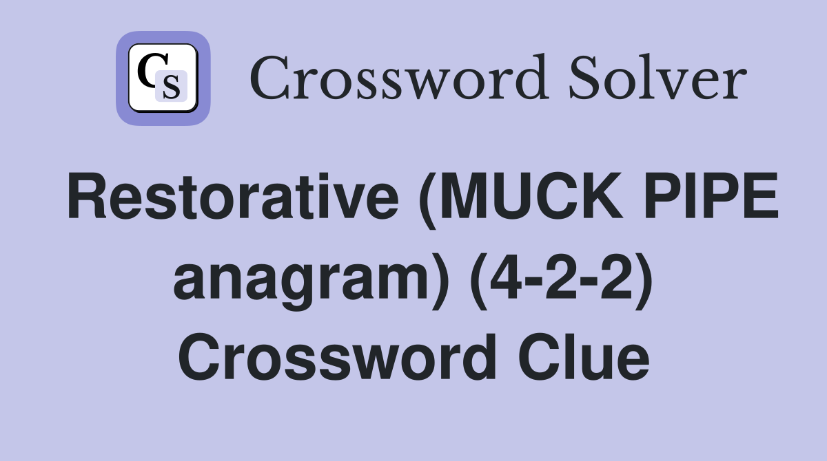 Restorative (MUCK PIPE anagram) (4-2-2) Crossword Clue