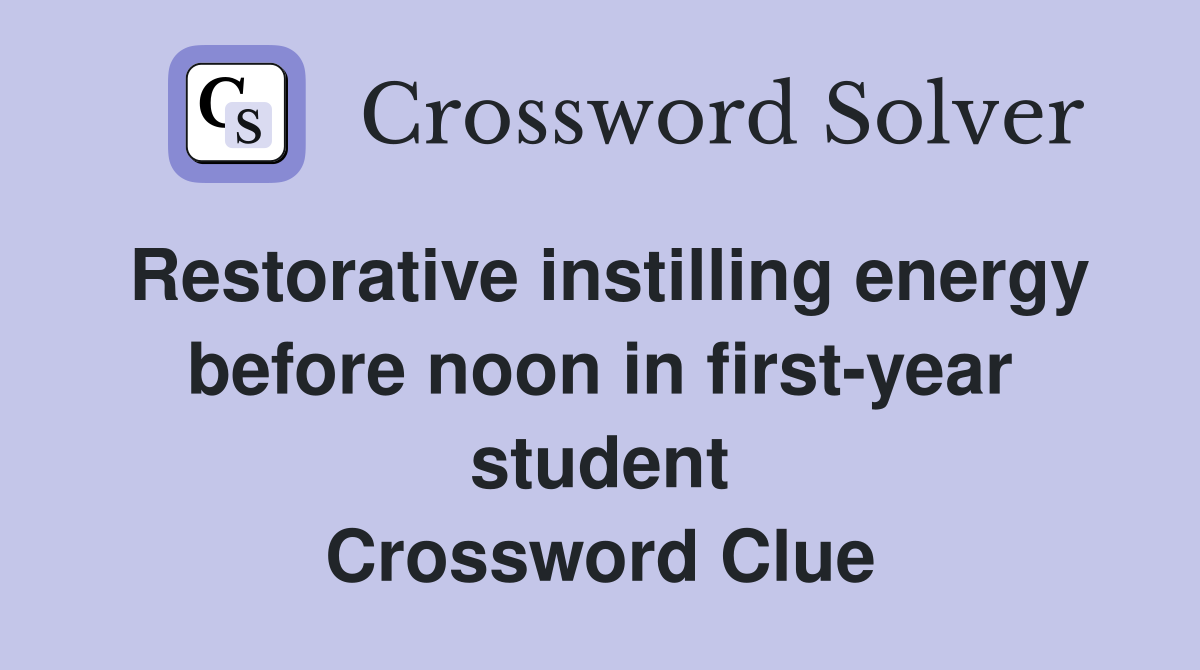 Restorative instilling energy before noon in first-year student Crossword Clue