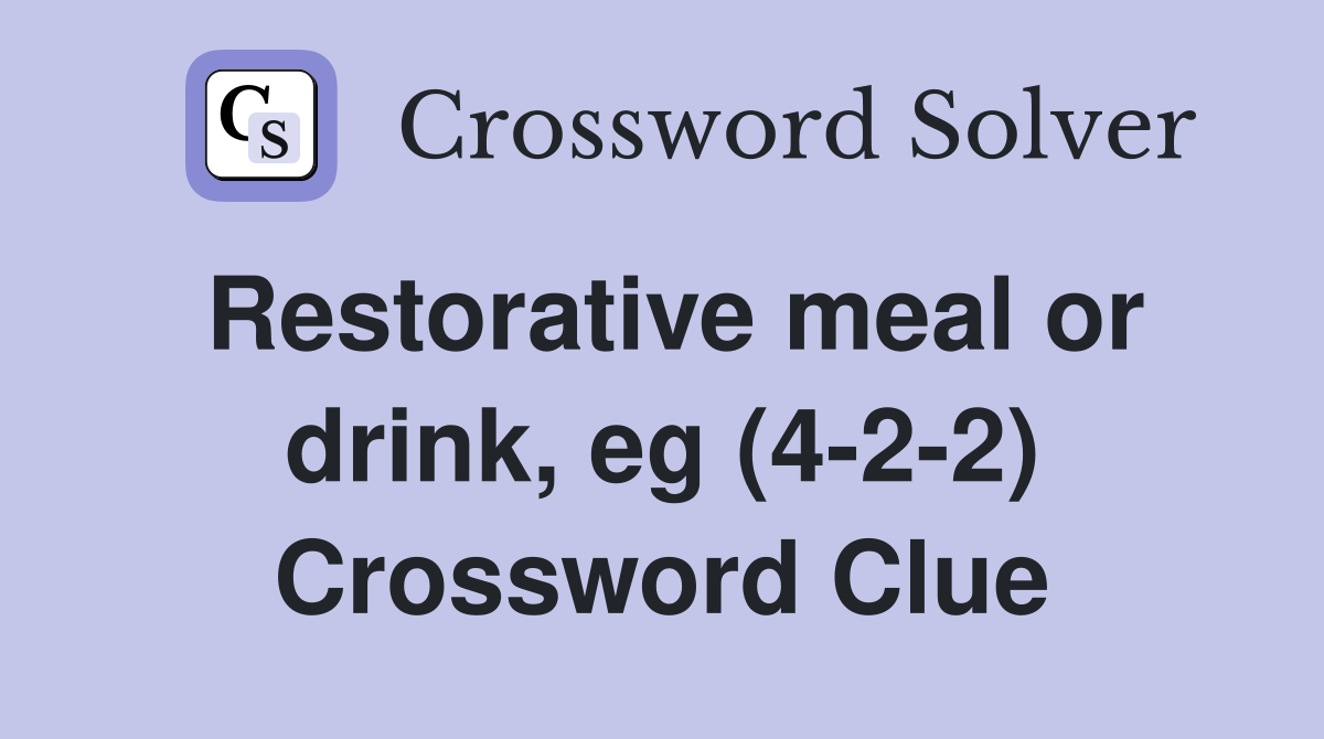 Restorative meal or drink, eg (4-2-2) Crossword Clue