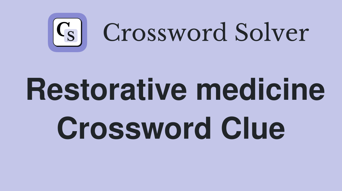 Restorative medicine Crossword Clue