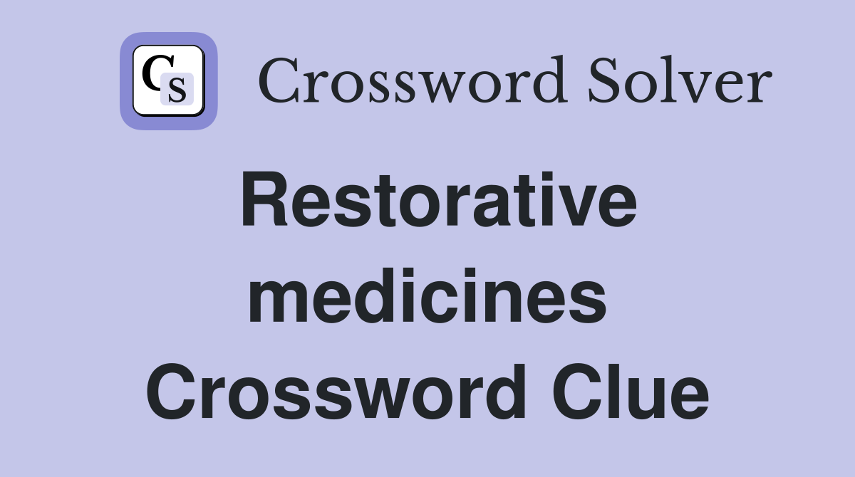 Restorative medicines Crossword Clue
