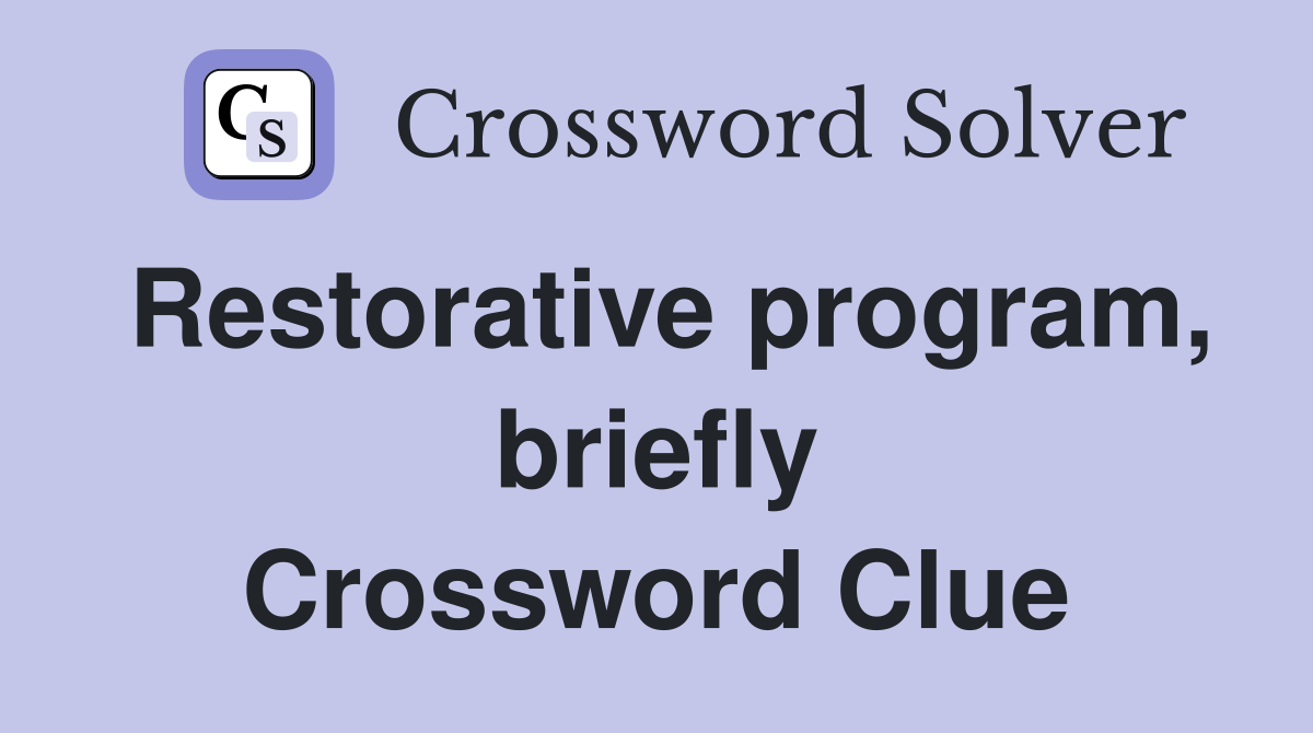 Restorative program, briefly Crossword Clue